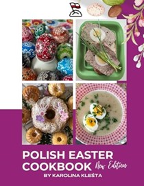 Polish Easter Cookbook: Everything you need to make your Easter truly Polish! (Polish Foodies Cookbooks)