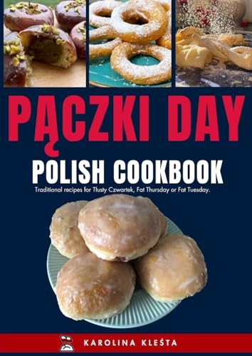 Polish Fat Thursday (Tuesday) Cookbook: Authentic Polish recipes for the Pączki Day. (Polish Foodies Cookbooks)