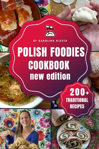 Polish Foodies Cookbook new edition: 200+ Authentic Polish Recipes From The Old Country