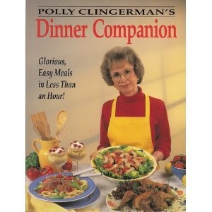 Polly Clingerman's Dinner Companion: Glorious, Easy Meals in Less Than an Hour!