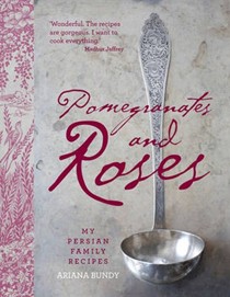 Pomegranates and Roses: My Persian Family Recipes