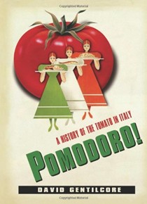 Pomodoro!: A History of the Tomato in Italy (Arts and Traditions of the Table: Perspectives on Culinary History)