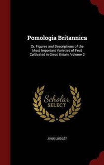 Pomologia Britannica: Or, Figures and Descriptions of the Most Important Varieties of Fruit Cultivated in Great Britain, Volume 2