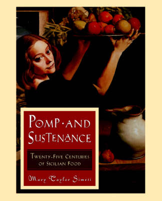Pomp and Sustenance - Sicilian Food: Twenty-Five Centuries of Sicilian Food