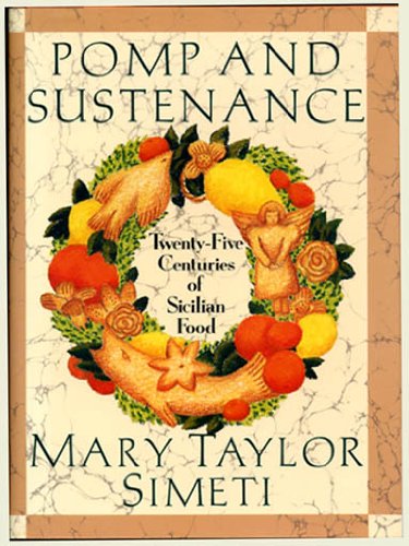 Pomp And Sustenance - Sicilian Food: Twenty-five Centuries of Sicilian Food