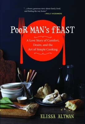 Poor Man's Feast: A Love Story of Comfort, Desire, and the Art of Simple Cooking