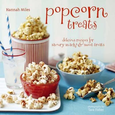 Popcorn Treats: Delicious Recipes for Savoury Snacks and Sweet Treats