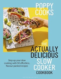 Poppy Cooks - The Actually Delicious Slow Cooker Cookbook