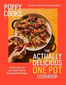 Poppy Cooks - The Actually Delicious One Pot: Elevate Your One Pan Meals With 90 Flavored-packed Recipes