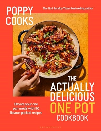 Poppy Cooks - The Actually Delicious One Pot: Elevate Your One Pan Meals With 90 Flavored-packed Recipes