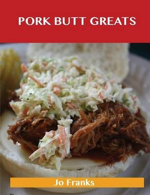 Pork Butt Greats: Delicious Pork Butt Recipes, The Top 47 Pork Butt Recipes