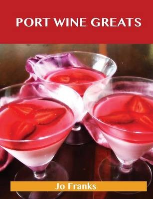 Port Wine Greats: Delicious Port Wine Recipes, The Top 46 Port Wine Recipes