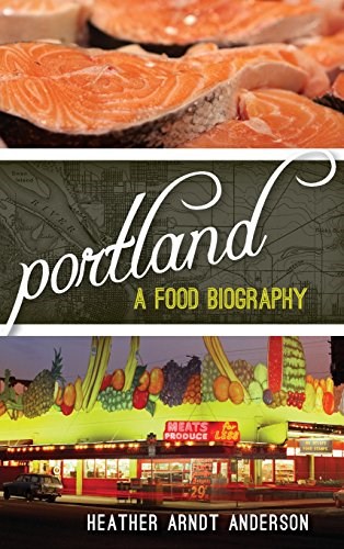 Portland: A Food Biography (Big City Food Biographies)