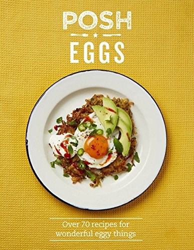 Posh Eggs: Over 70 Recipes for Wonderful Eggy Things