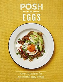 Posh Eggs (Posh series): Over 70 Recipes for Wonderful Eggy Things