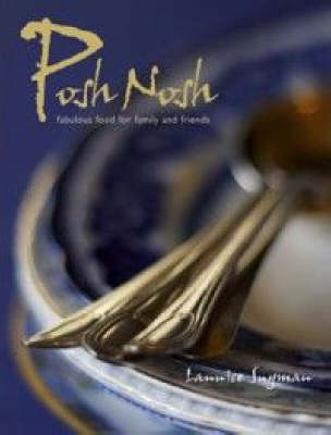 Posh Nosh: Fabulous Food for Family and Friends