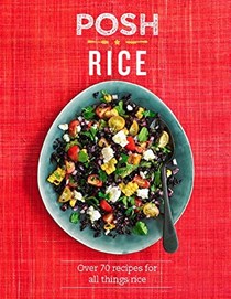 Posh Rice (Posh series): Over 70 Recipes for All Things Rice