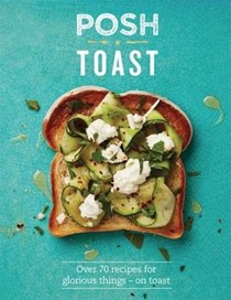 Posh Toast / Seriously Good Toast: Over 70 Recipes for Glorious Things - On Toast