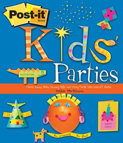 Post-It Kids' Parties: Create Funny Hats, Groovy Gifts and Crazy Cards with Post-It Notes