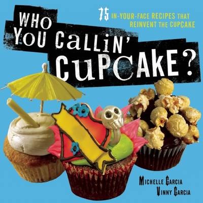 Post Punk Cupcakes: 100 Eye-Popping, Mouth-Watering Recipes that Reinvent the Cupcake