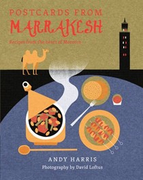 Postcards from Marrakesh: Recipes from the Heart of Morocco