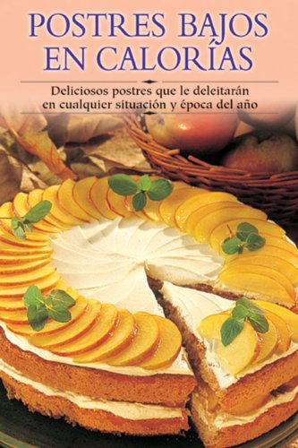 Postres Bajos En Calorias: Deliciosos Postres Que Le Deleitaran En Cualquier Situacion y Epoca del Ano