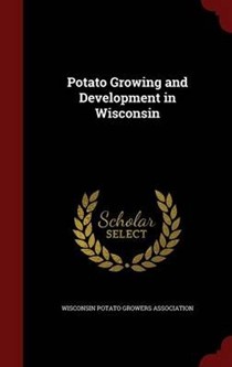 Potato Growing and Development in Wisconsin