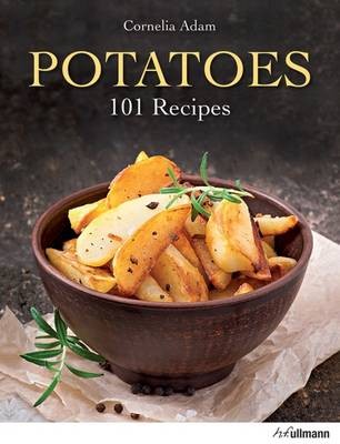 Potatoes: 100 Recipes. a Passion for Small Spuds