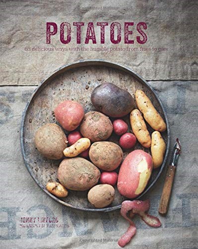 Potatoes: 65 delicious ways with the humble potato from fries to pies