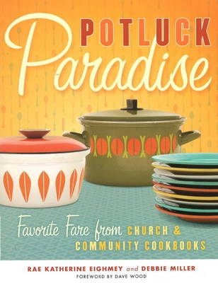 Potluck Paradise: Favorite Fare from Church and Community Cookbooks