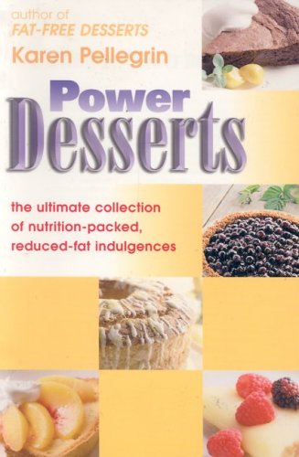 Power Desserts: The Ultimate Guide of Nutrition-Packed, Reduced-Fat Indulgences
