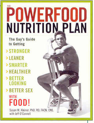 Powerfood Nutrition Plan: The Guy's Guide To Getting Stronger, Leaner, Smarter, Healthier, Better Looking, Better Sex Food!