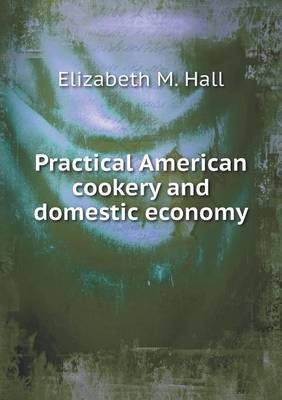 Practical American Cookery and Domestic Economy