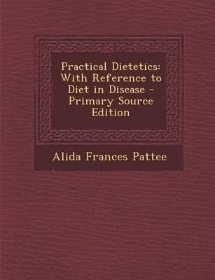 Practical Dietetics: With Reference to Diet in Disease - Primary Source Edition