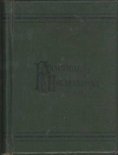 Practical Housekeeping: A Careful Compilation of Tried and Approved Recipes