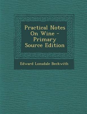 Practical Notes on Wine - Primary Source Edition