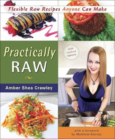 Practically Raw: Flexible Raw Recipes Anyone Can Make