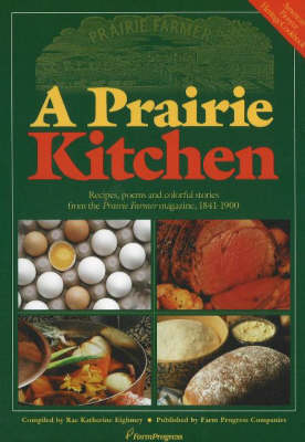 Prairie Kitchen: Recipes, Poems and Colorful Stories from the "Prairie Farmer" Magazine, 1841-1900
