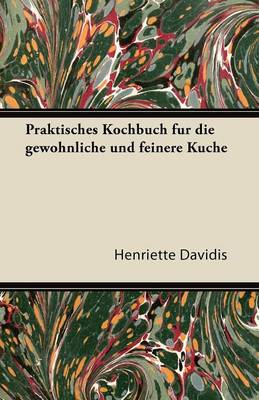 Praktisches Kochbuch F R Die Gew Hnliche Und Feinere K Che