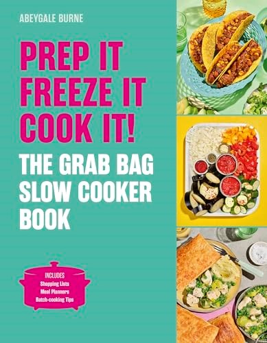 Prep it, Freeze it, Cook it! The Grab Bag Slow Cooker Book: The Grab Bag Slow Cooker Book