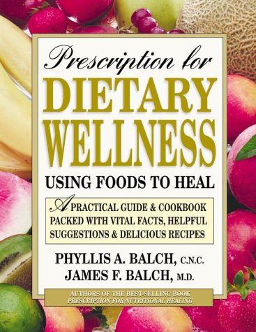 Prescription For Dietary Wellness: Using Foods to Heal