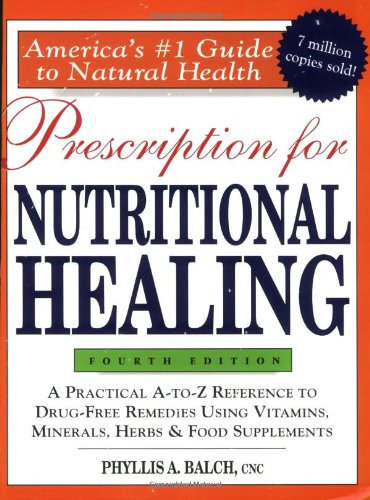 Prescription For Nutritional Healing, 4th Edition