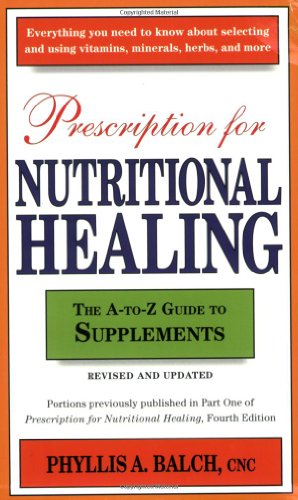 Prescription for Nutritional Healing: The A-to-Z Guide to Supplements