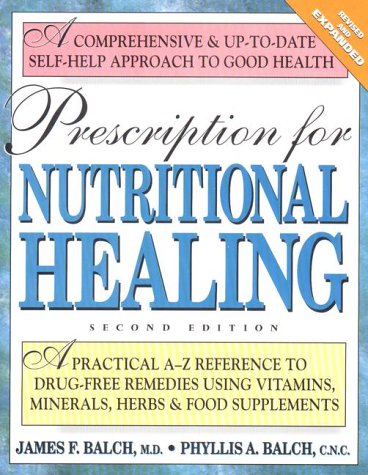 Prescription Nutritional Healing: A Practical A-Z Reference to Drug-free Remedies Using Vitamins, Minerals, Herbs and Food Supplements
