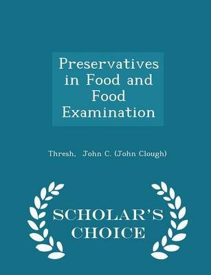 Preservatives in Food and Food Examination - Scholar's Choice Edition