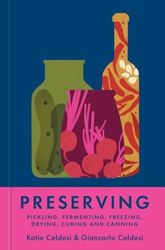 Preserving - Pickling, Fermenting, Freezing, Drying, Curing and Canning