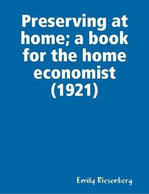 Preserving at Home; a Book for the Home Economist (1921)