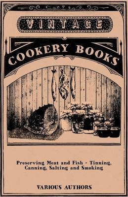 Preserving Meat and Fish - Tinning, Canning, Salting and Smoking