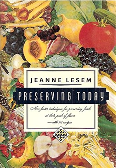 Preserving Today: Easy, Modern Canning Methods-With 168 Recipes