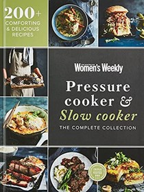 Pressure Cooker &amp; Slow Cooker: The Complete Collection
